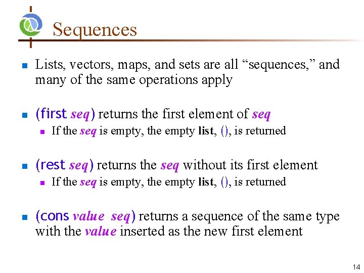 Sequences Lists, vectors, maps, and sets are all “sequences, ” and many of the