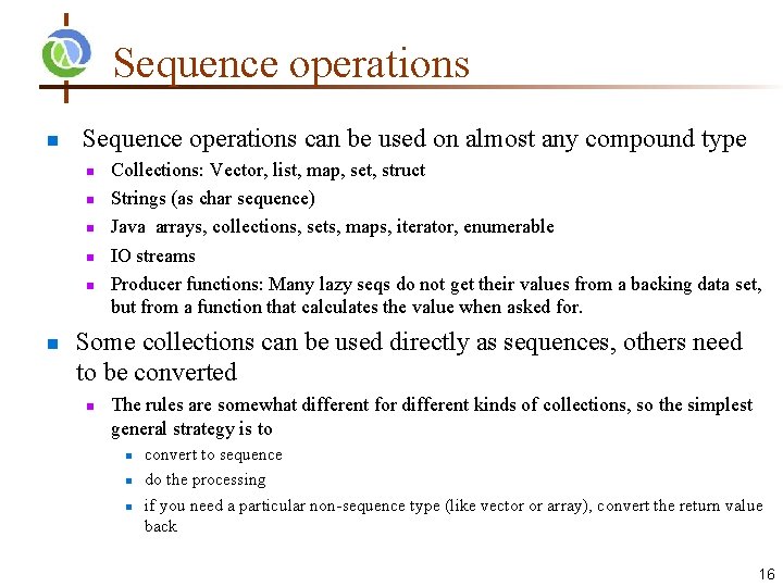 Sequence operations can be used on almost any compound type Collections: Vector, list, map,