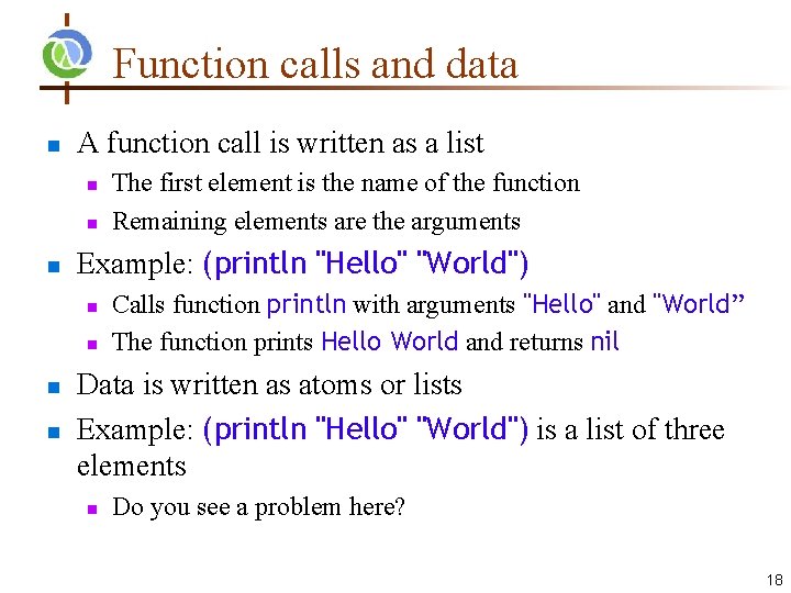 Function calls and data A function call is written as a list Example: (println