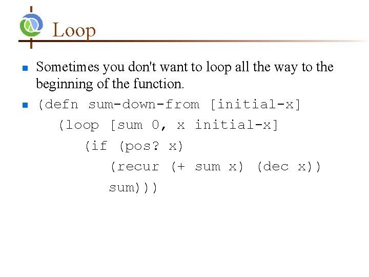 Loop Sometimes you don't want to loop all the way to the beginning of