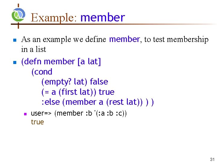 Example: member As an example we define member, to test membership in a list