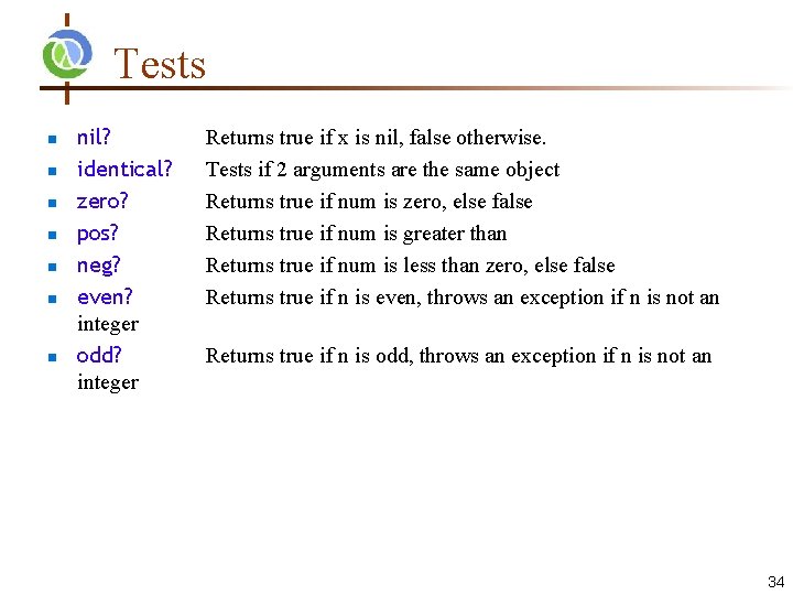 Tests nil? identical? zero? pos? neg? even? integer odd? integer Returns true if x