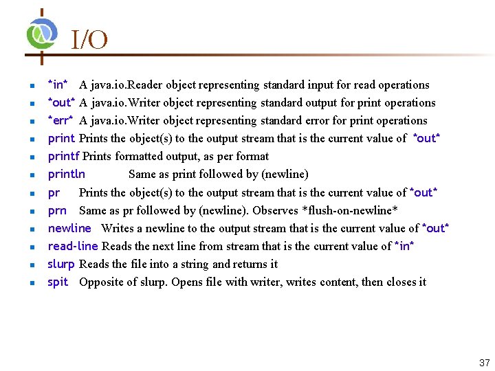 I/O *in* A java. io. Reader object representing standard input for read operations *out*