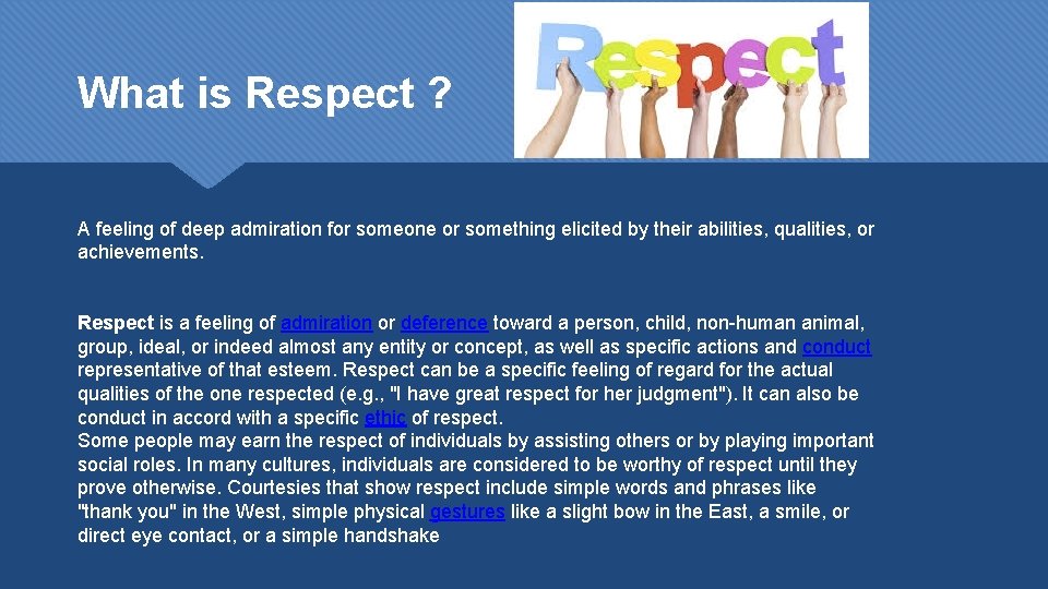 What is Respect ? A feeling of deep admiration for someone or something elicited
