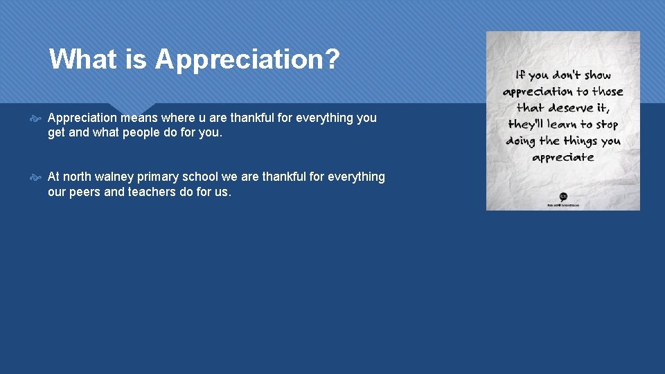 What is Appreciation? Appreciation means where u are thankful for everything you get and