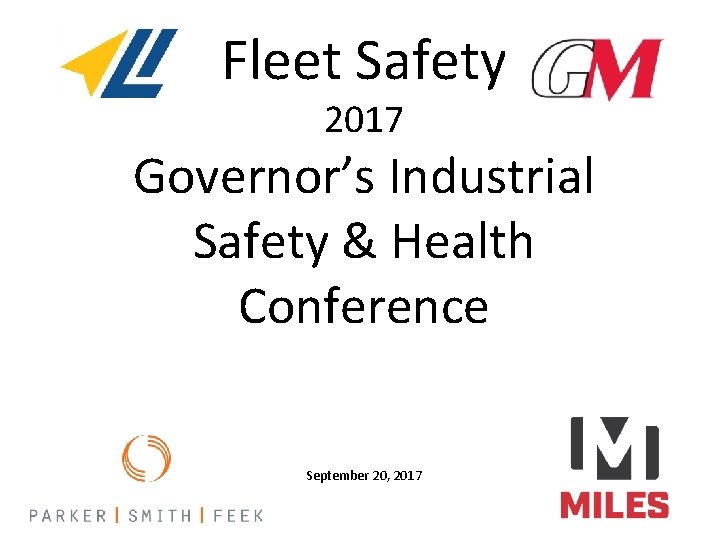 Fleet Safety 2017 Governor’s Industrial Safety & Health Conference September 20, 2017 Fleet Safety 2017 Governor’s Industrial Safety & Health Conference September 20, 2017