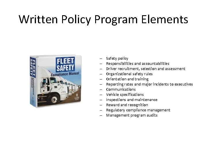 Written Policy Program Elements – – – Safety policy Responsibilities and accountabilities Driver recruitment, Written Policy Program Elements – – – Safety policy Responsibilities and accountabilities Driver recruitment,