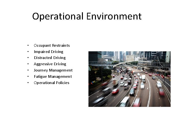 Operational Environment • • Occupant Restraints Impaired Driving Distracted Driving Aggressive Driving Journey Management Operational Environment • • Occupant Restraints Impaired Driving Distracted Driving Aggressive Driving Journey Management