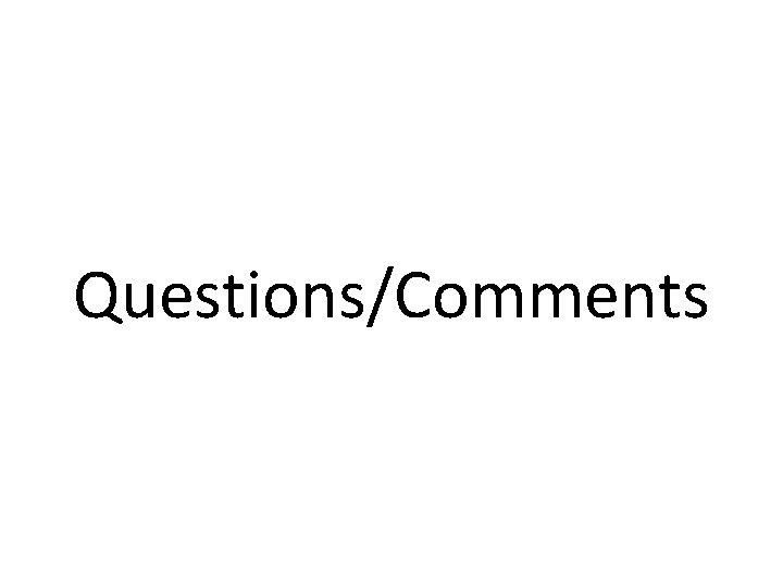 Questions/Comments Questions/Comments