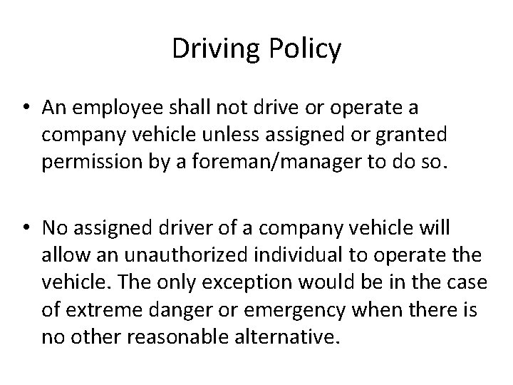 Driving Policy • An employee shall not drive or operate a company vehicle unless Driving Policy • An employee shall not drive or operate a company vehicle unless
