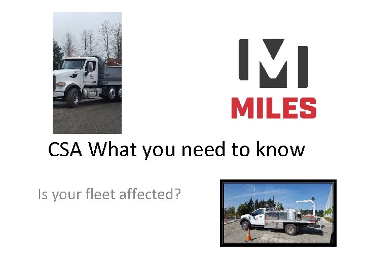 CSA What you need to know Is your fleet affected? CSA What you need to know Is your fleet affected?