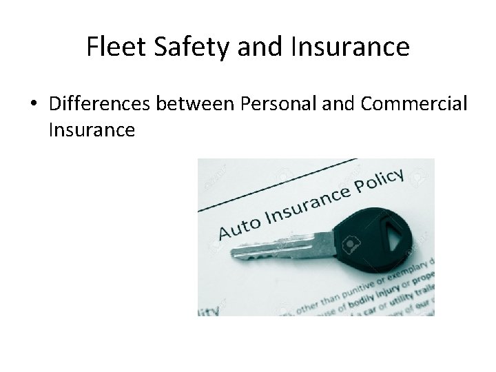 Fleet Safety and Insurance • Differences between Personal and Commercial Insurance Fleet Safety and Insurance • Differences between Personal and Commercial Insurance