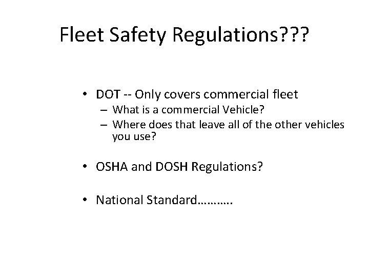 Fleet Safety Regulations? ? ? • DOT -- Only covers commercial fleet – What Fleet Safety Regulations? ? ? • DOT -- Only covers commercial fleet – What