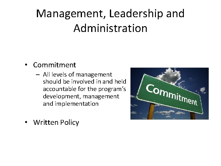 Management, Leadership and Administration • Commitment – All levels of management should be involved Management, Leadership and Administration • Commitment – All levels of management should be involved
