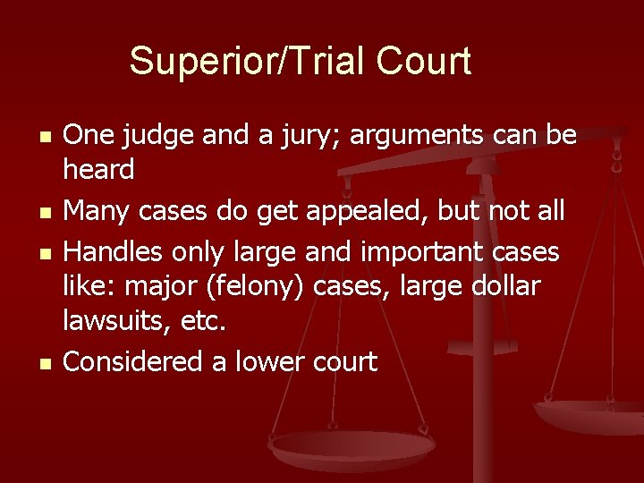 Superior/Trial Court n n One judge and a jury; arguments can be heard Many Superior/Trial Court n n One judge and a jury; arguments can be heard Many