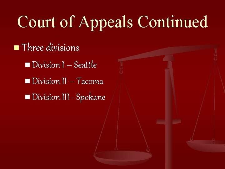 Court of Appeals Continued n Three divisions n Division I – Seattle n Division