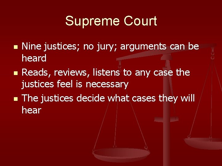 Supreme Court n n n Nine justices; no jury; arguments can be heard Reads,