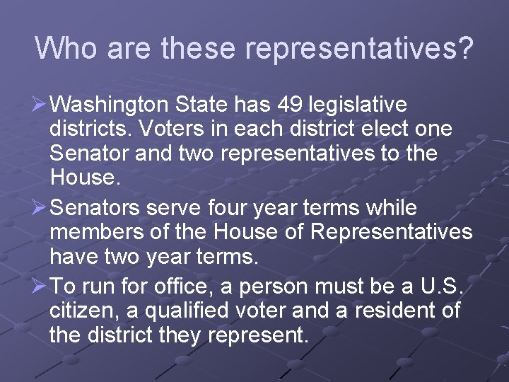 Who are these representatives? Ø Washington State has 49 legislative districts. Voters in each