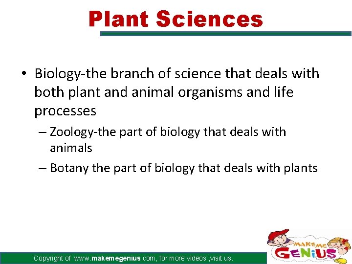 Plant Sciences • Biology-the branch of science that deals with both plant and animal