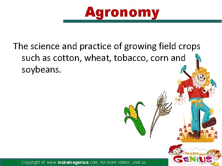 Agronomy The science and practice of growing field crops such as cotton, wheat, tobacco,