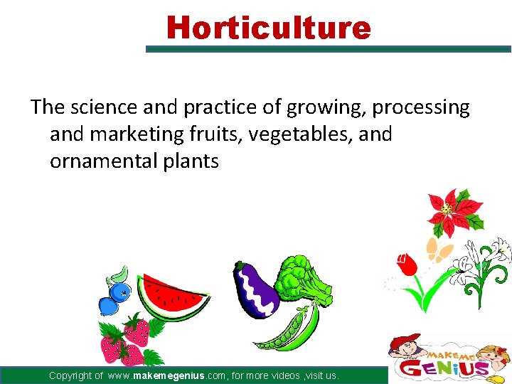 Horticulture The science and practice of growing, processing and marketing fruits, vegetables, and ornamental