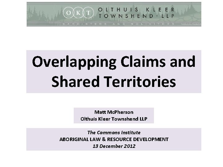 Overlapping Claims and Shared Territories Matt Mc. Pherson Olthuis Kleer Townshend LLP The Commons