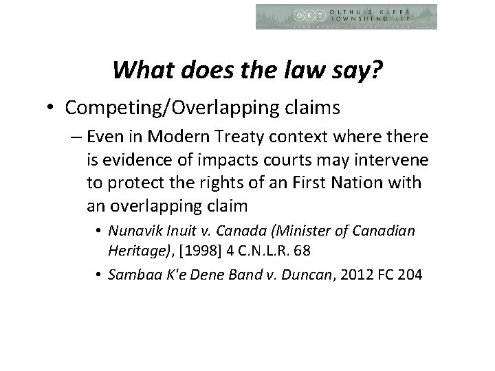 What does the law say? • Competing/Overlapping claims – Even in Modern Treaty context