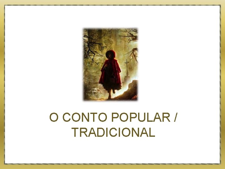 O CONTO POPULAR / TRADICIONAL 
