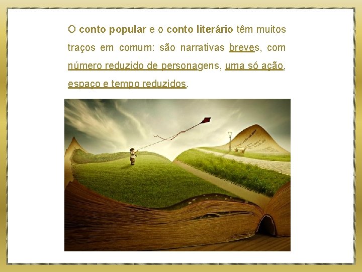 O conto popular e o conto literário têm muitos traços em comum: são narrativas