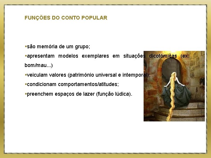 FUNÇÕES DO CONTO POPULAR §são memória de um grupo; §apresentam modelos exemplares em situações