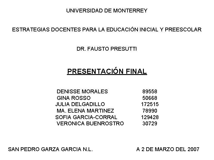 UNIVERSIDAD DE MONTERREY ESTRATEGIAS DOCENTES PARA LA EDUCACIÓN INICIAL Y PREESCOLAR DR. FAUSTO PRESUTTI