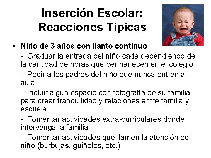 Inserción Escolar: Reacciones Típicas • Niño de 3 años con llanto continuo - Graduar