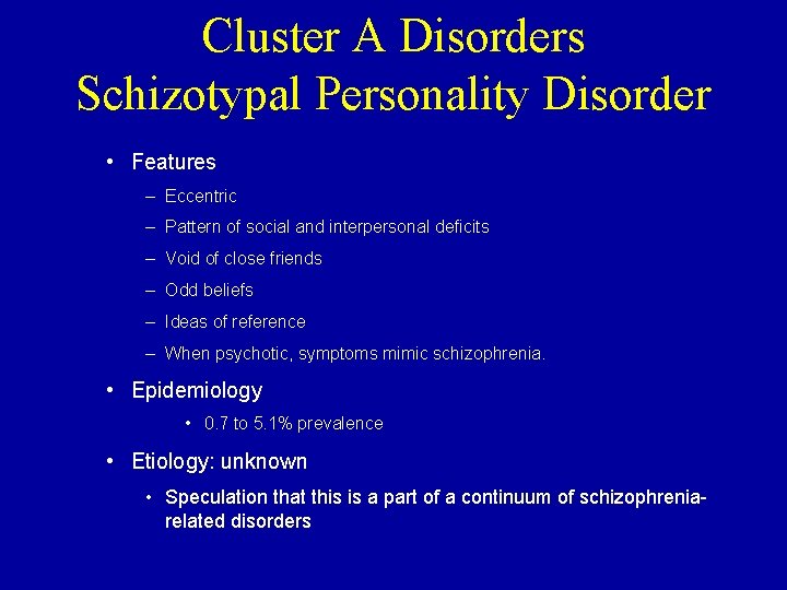 Cluster A Disorders Schizotypal Personality Disorder • Features – Eccentric – Pattern of social