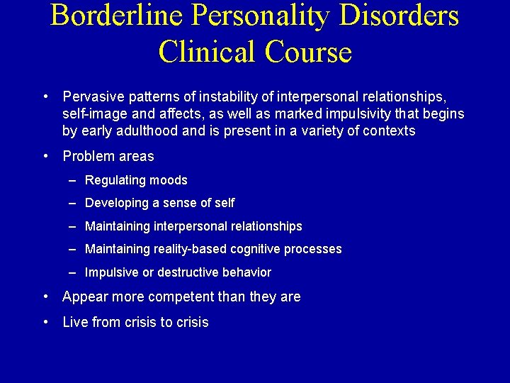 Borderline Personality Disorders Clinical Course • Pervasive patterns of instability of interpersonal relationships, self-image