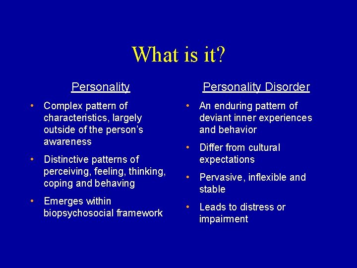 What is it? Personality • Complex pattern of characteristics, largely outside of the person’s