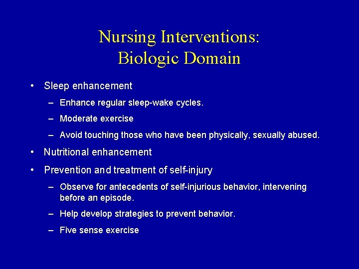 Nursing Interventions: Biologic Domain • Sleep enhancement – Enhance regular sleep-wake cycles. – Moderate