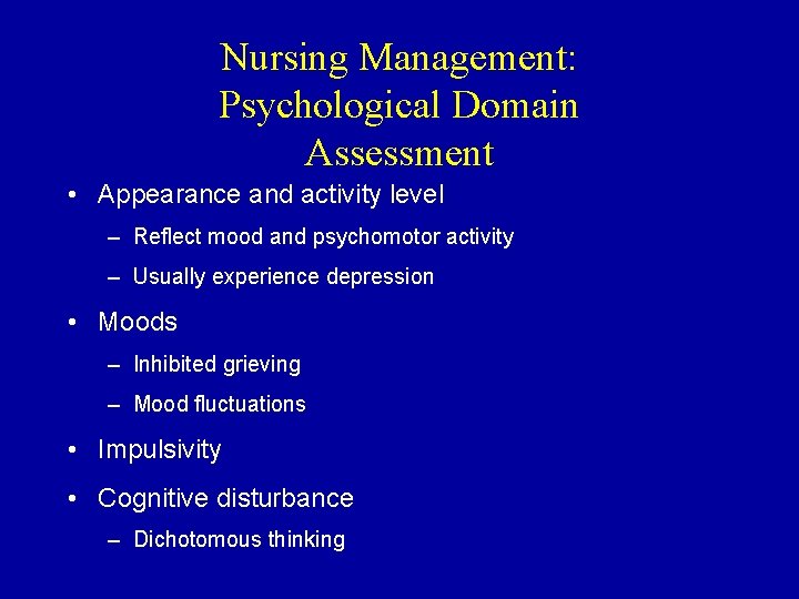 Nursing Management: Psychological Domain Assessment • Appearance and activity level – Reflect mood and Nursing Management: Psychological Domain Assessment • Appearance and activity level – Reflect mood and