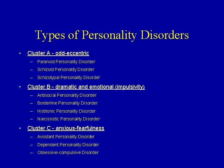 Types of Personality Disorders • Cluster A - odd-eccentric – Paranoid Personality Disorder –