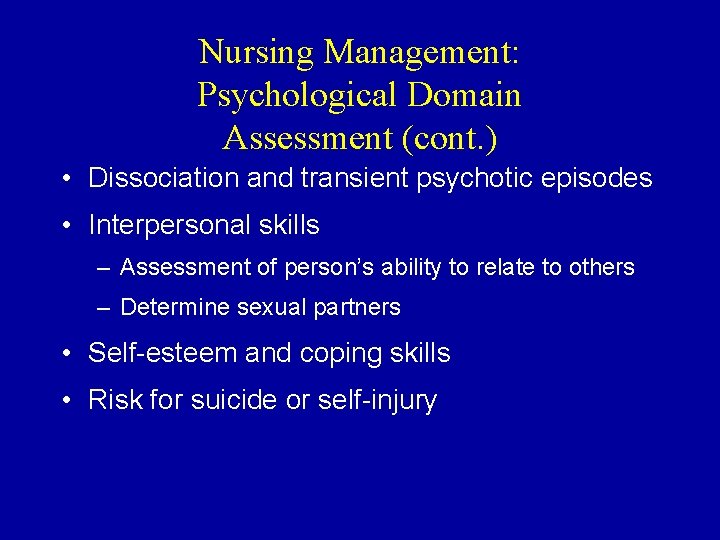 Nursing Management: Psychological Domain Assessment (cont. ) • Dissociation and transient psychotic episodes •