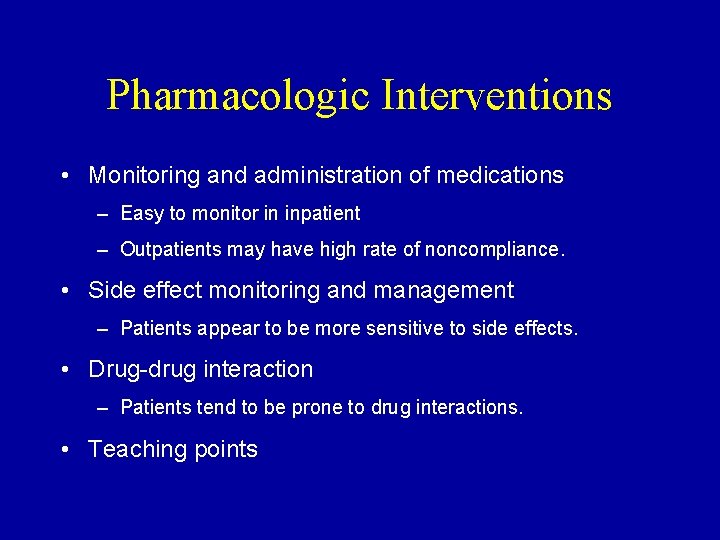 Pharmacologic Interventions • Monitoring and administration of medications – Easy to monitor in inpatient