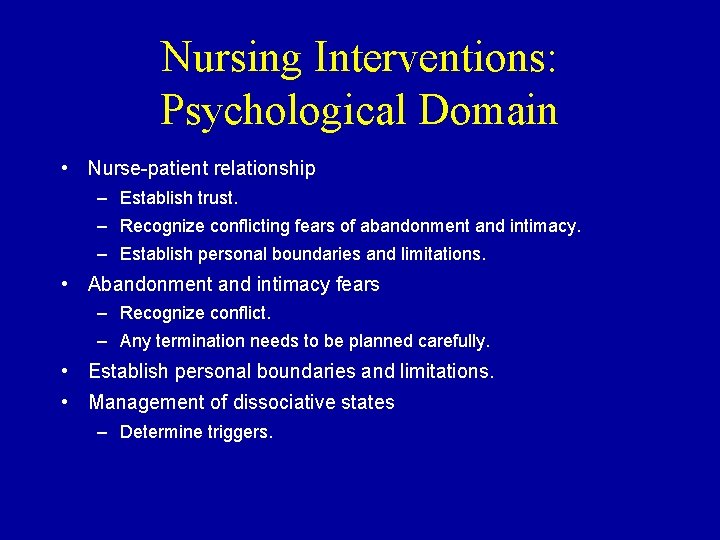 Nursing Interventions: Psychological Domain • Nurse-patient relationship – Establish trust. – Recognize conflicting fears