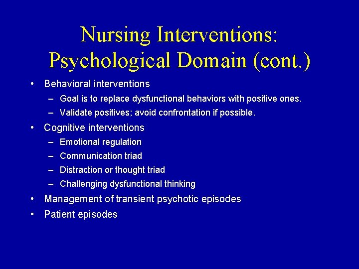 Nursing Interventions: Psychological Domain (cont. ) • Behavioral interventions – Goal is to replace