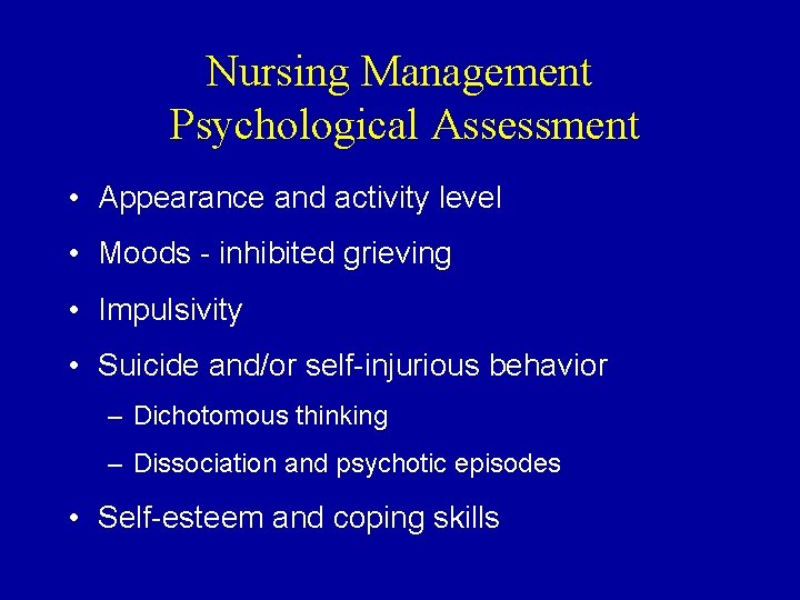 Nursing Management Psychological Assessment • Appearance and activity level • Moods - inhibited grieving