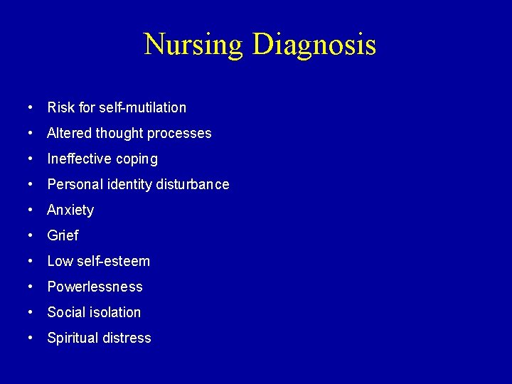Nursing Diagnosis • Risk for self-mutilation • Altered thought processes • Ineffective coping • Nursing Diagnosis • Risk for self-mutilation • Altered thought processes • Ineffective coping •