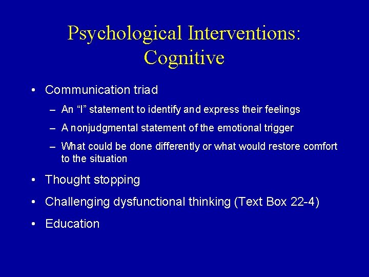 Psychological Interventions: Cognitive • Communication triad – An “I” statement to identify and express