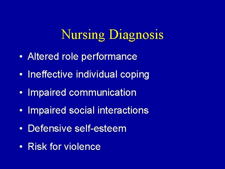 Nursing Diagnosis • Altered role performance • Ineffective individual coping • Impaired communication •