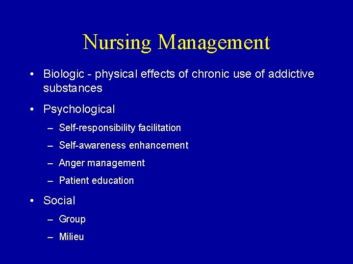 Nursing Management • Biologic - physical effects of chronic use of addictive substances •