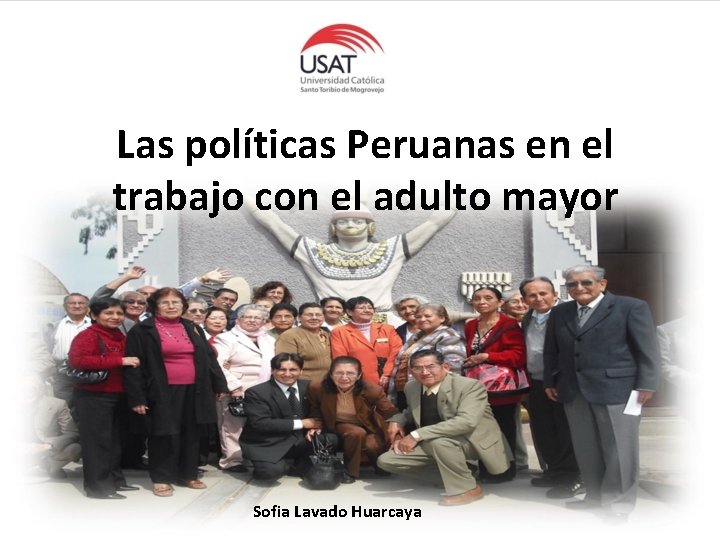 Las políticas Peruanas en el trabajo con el adulto mayor Sofia Lavado Huarcaya 