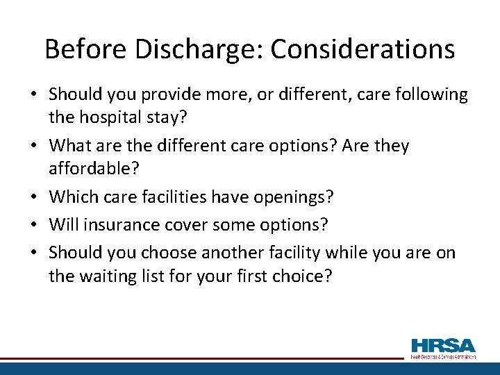 Before Discharge: Considerations • Should you provide more, or different, care following the hospital