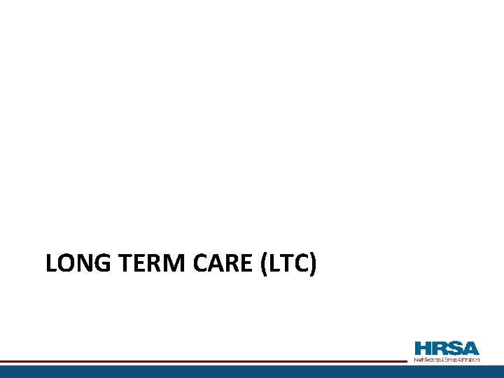 LONG TERM CARE (LTC) 